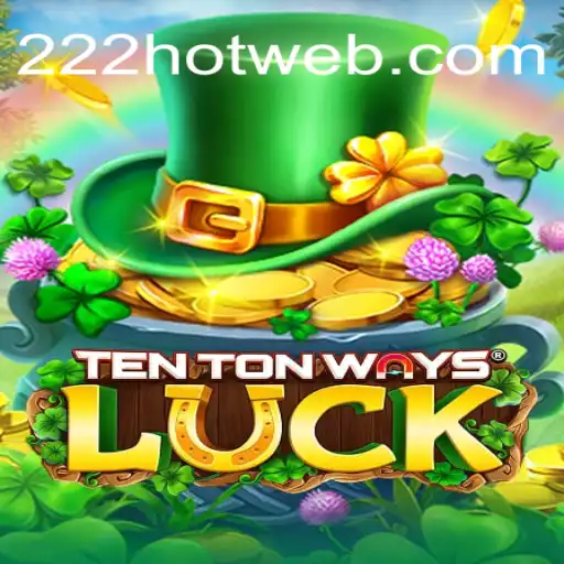 Descubra o Mundo de TenTonWaysLuck: O Jogo que Está Agitando o Cenário de Entretenimento com 222HOT